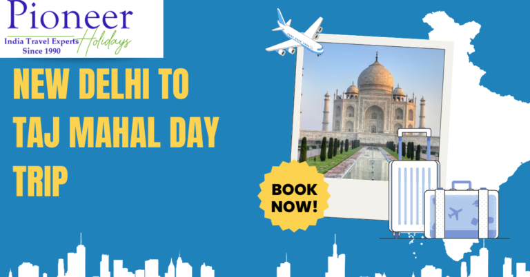 New Delhi to Taj Mahal day Trip