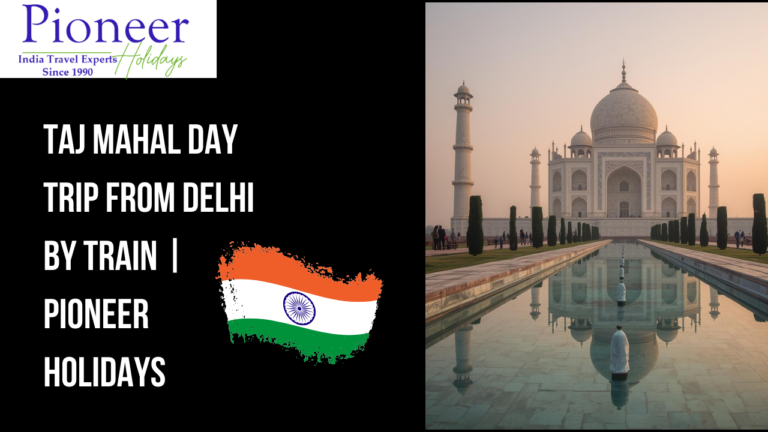 Taj Mahal Day trip from Delhi by Train