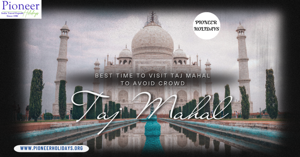 Best Time to visit avoid taj mahal croed