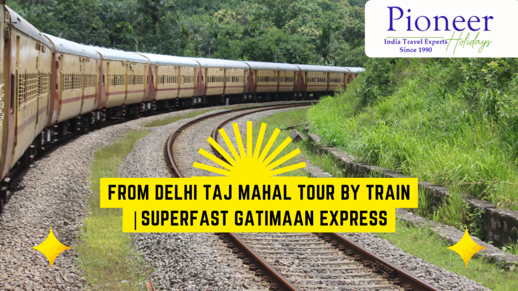 from-delhi-taj-mahal-tour-by-superfast-train
