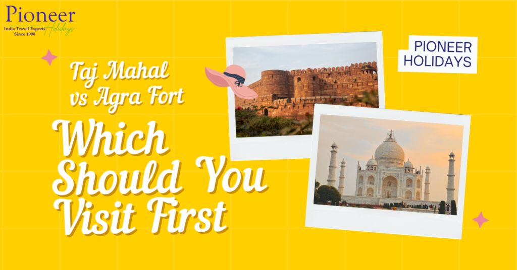 Taj Mahal vs Agra Fort