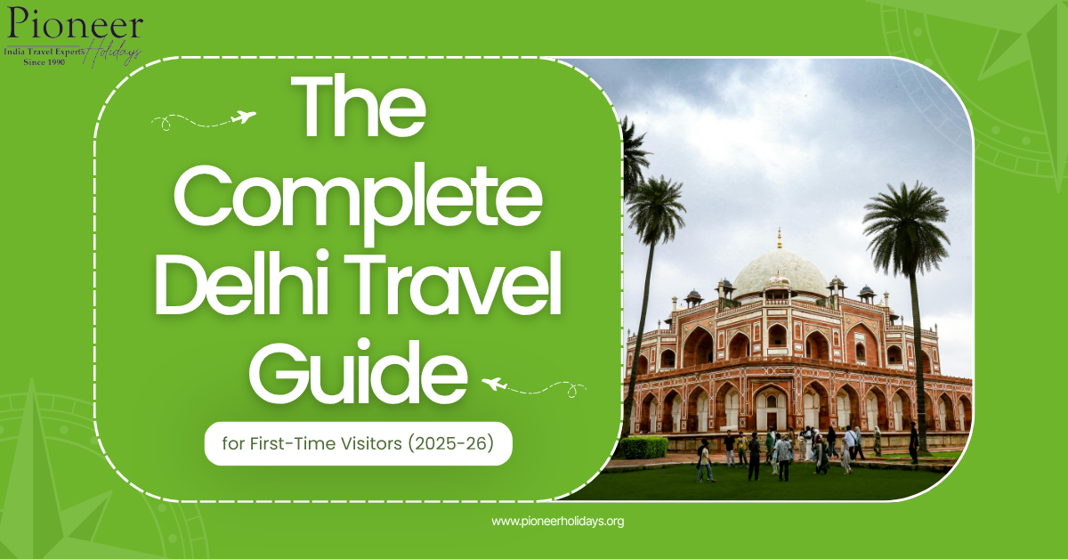 The Complete Delhi Travel Guide for First-Time Visitors