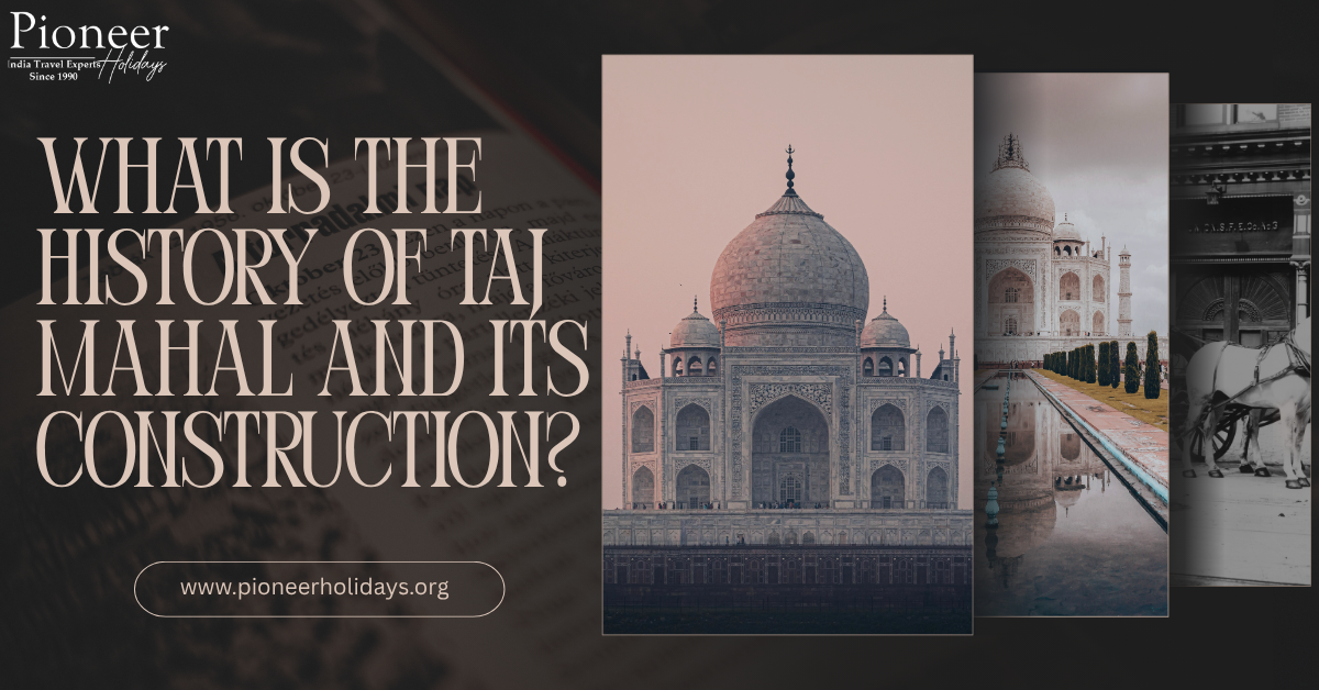 What is the History of Taj Mahal and its construction
