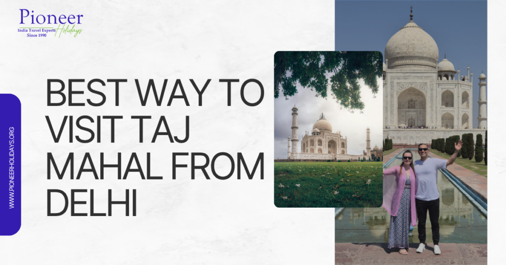 Best Way to Visit Taj Mahal from Delhi