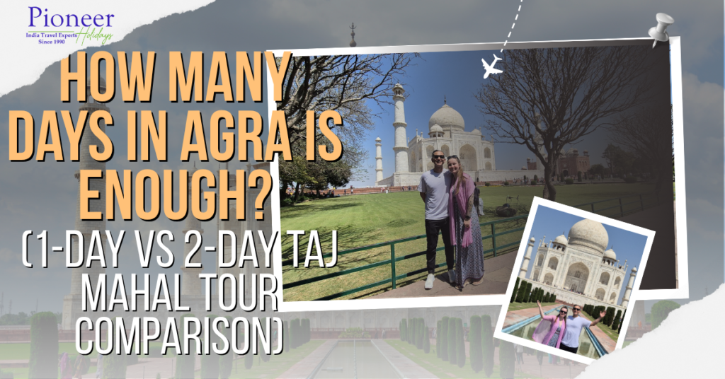 how many days in agra taj mahal 1 day vs 2 day