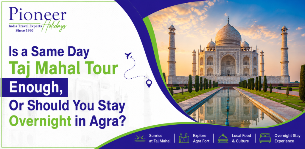 same day taj mahal tour enough or overnight